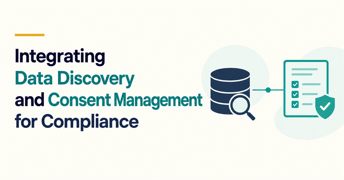 Integrating Data Discovery and Consent Management for Compliance